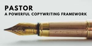 PASTOR - A powerful copywriting framework